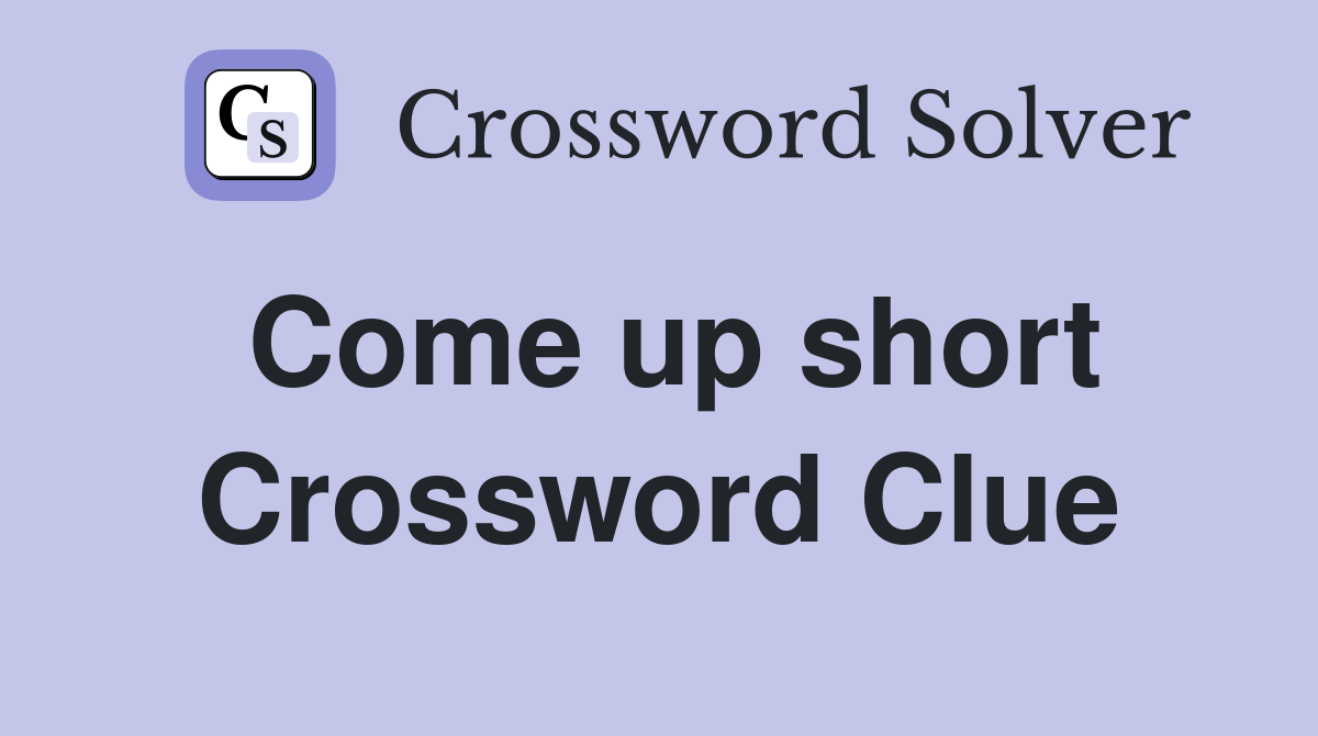 Come up short Crossword Clue Answers Crossword Solver